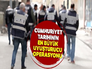 Cumhuriyet tarihinin en büyük uyuşturucu operasyonu