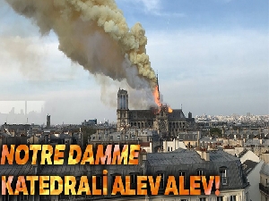 Notre Dame Katedrali'nde yangın