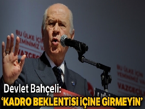 Devlet Bahçeli: Kadro beklentisi içine girmeyin...