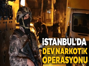 İstanbul'da dev narkotik operasyonu