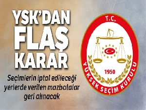 YSK açıkladı! Seçimlerin iptal edileceği yerlerde verilen mazbatalar geri alınacak...