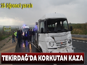 Tekirdağ'da öğrenci servisi kamyona çarptı: 15 yaralı