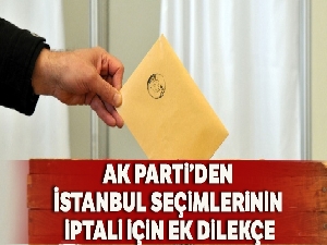 AK Parti, İstanbul seçiminin iptali için YSK'ya ek dilekçe sundu