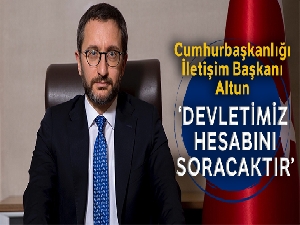 Cumhurbaşkanlığı İletişim Başkanı Altun: 'Devletimiz PKK terör örgütünden hesap soracaktır'