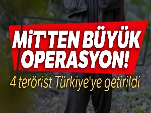 MİT'ten büyük operasyon! 4 terörist Türkiye'ye getirildi
