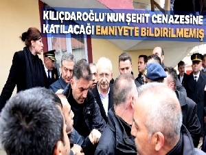 Kemal Kılıçdaroğlu'nun şehit cenazesine katılacağı Emniyete bildirilmemiş