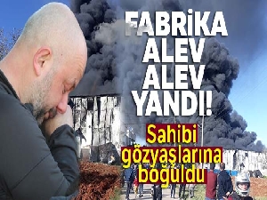 Antalya'da fabrika alev alev yandı! Sahibi gözyaşlarına boğuldu