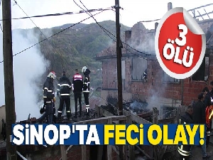Sinop'ta yangın faciası: 3 ölü
