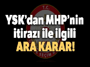 YSK'dan MHP'nin itirazı ile ilgili ara karar