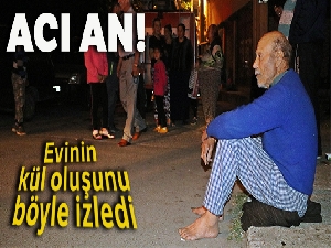 Evinin kül oluşunu gözyaşları içinde izledi