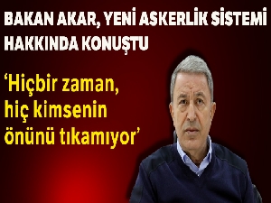 Bakan Akar'dan yeni askerlik sistemi açıklaması: 'Hiçbir zaman hiç kimsenin önü tıkanmıyor'