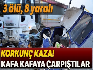 İşçi servisi ile otomobil kafa kafaya çarpıştı: 3 ölü, 8 yaralı