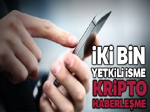 İki bin yetkili isme kripto haberleşme