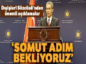 Dışişleri Sözcüsü Aksoy: 'Somut adım bekliyoruz'