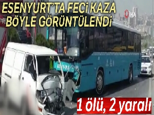 Esenyurt'ta ticari minibüs ile otobüs çarpıştı: 1 ölü, 2 yaralı