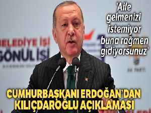 Cumhurbaşkanı Erdoğan, 'Aile gelmenizi istemiyor, buna rağmen oraya gidiyorsunuz'