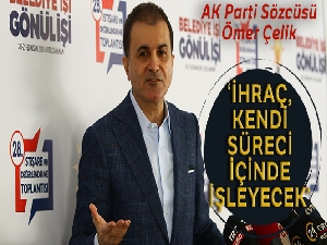 AK Parti Sözcüsü Çelik: 'İhraç kendi süreci içinde gerçekleşecek'