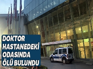 Doktor hastanedeki odasında ölü bulundu