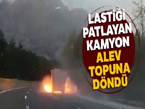 Lastiği patlayan kamyon alev topuna döndü