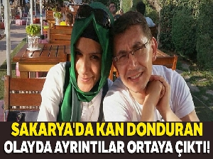 Sakarya'daki kan donduran olayda şok ayrıntılar