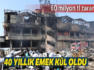 40 yıllık emek saatler içinde küle döndü