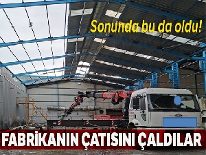 Hırsızlar fabrikanın çatısını çaldı
