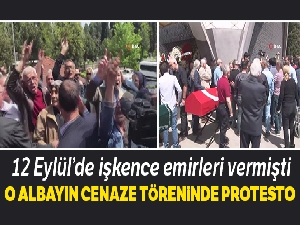 12 Eylül'de işkence emirleri veren emekli Albayın cenaze töreninde protesto