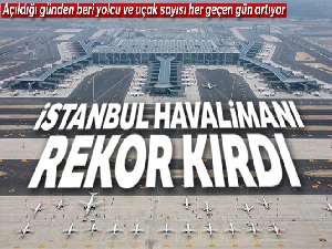 İstanbul Havalimanı rekor kırdı