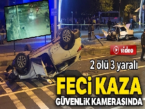 Feci kaza güvenlik kamerasına yansıdı: 2 ölü 3 yaralı