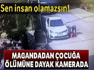 Magandanın küçük çocuğa ölümüne dayağı kamerada