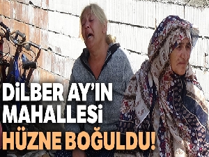 Sanatçı Dilber Ay'ın Mahallesi hüzne boğuldu