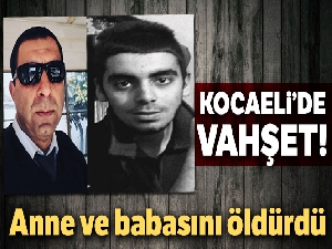 Anne ve babasını öldürdü