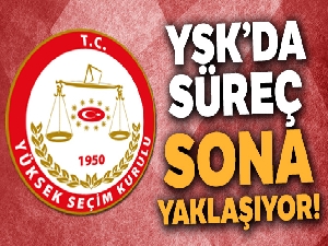 YSK'da süreç sona yaklaşıyor