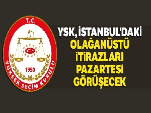 YSK, İstanbul seçimiyle ilgili AK Parti'nin olağanüstü itirazını pazartesi günü görüşecek