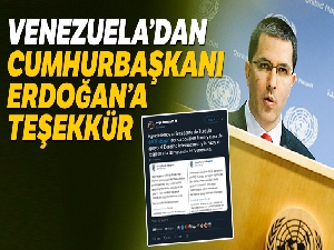 Venezuela Dışişleri Bakanı Arreaza'dan Cumhurbaşkanı Erdoğan'a teşekkür