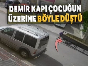Demir kapı çocuğun üzerine böyle düştü