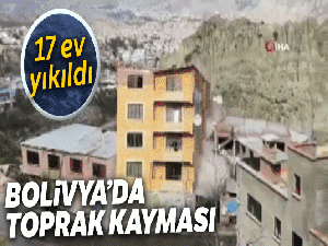 Bolivya'da toprak kayması: 17 ev yıkıldı