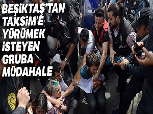 Beşiktaş'tan Taksim'e yürümek isteyen gruba müdahale