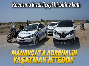 Kocasına kızdı koca ilçeye adrenalin yaşattı