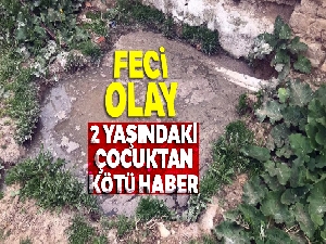 2 yaşındaki çocuk su dolu çukurda boğuldu