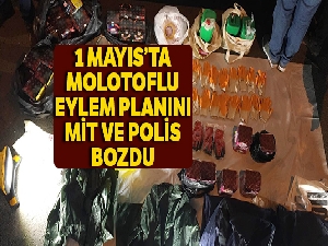 1 Mayıs'ta molotoflu eylem planını MİT ve polis bozdu