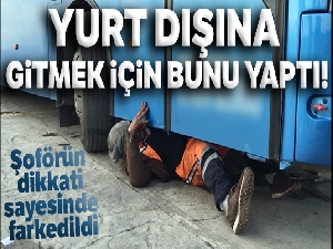 Yurt dışına gitmek için otobüs tekerinin boşluğuna saklandı