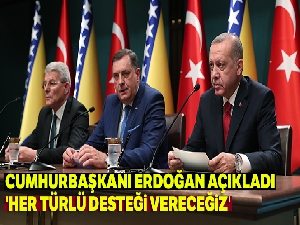 Cumhurbaşkanı Erdoğan açıkladı: 'Her türlü desteği vereceğiz'