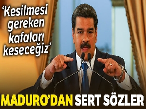 Nicolas Maduro: 'Kesilmesi gereken kafaları keseceğiz'