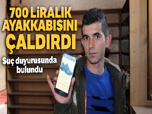 Camide çaldırdığı 700 liralık ayakkabısı için suç duyurusunda bulundu