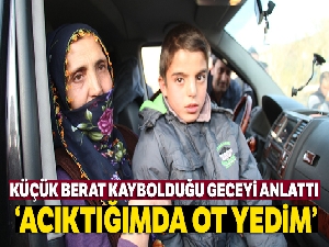 Küçük Berat, kaybolduğu gece yaşadıklarını anlattı