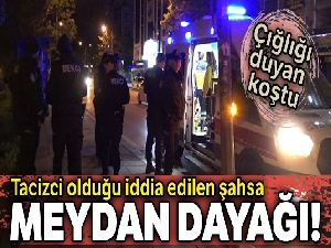 Ankara'da tacizci olduğu iddia edilen şahsa meydan dayağı