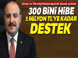 Sanayi Bakanı Varank: '300 Bini hibe, 1 milyon TL'ye kadar destek'