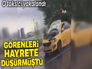 İstanbul'da trafikte kaputu açık seyreden taksici yakalandı