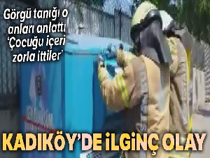 Kadıköy'de küçük çocuğu geri dönüşüm kutusunun içerisine attılar